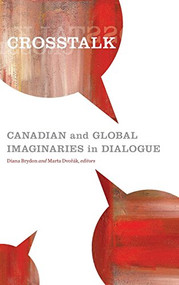 Crosstalk (Canadian and Global Imaginaries in Dialogue) by Diana Brydon, Marta Dvořák, 9781554582648