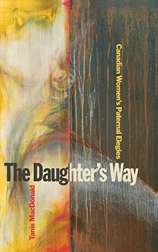 The Daughter's Way (Canadian Women's Paternal Elegies) by Tanis MacDonald, 9781554583621