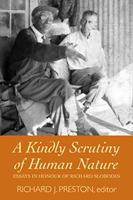 A Kindly Scrutiny of Human Nature (Essays in Honour of Richard Slobodin) by Richard J. Preston, 9781554580408