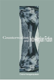Counterrealism and Indo-Anglian Fiction by Chelva Kanaganayakam, 9781554580620