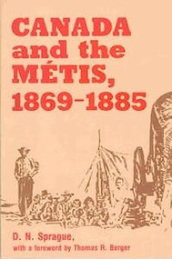 Canada and the Métis, 1869-1885 by D.N. Sprague, Thomas R. Berger, 9780889209640