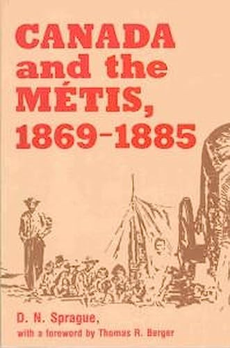Canada and the Métis, 1869-1885 by D.N. Sprague, Thomas R. Berger, 9780889209640