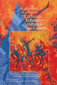 Canadian Cultural Exchange / Échanges culturels au Canada (Translation and Transculturation / traduction et transculturation) by Norman Cheadle, Lucien Pelletier, 9780889205192