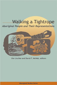 Walking a Tightrope (Aboriginal People and Their Representations) by Ute Lischke, David T. McNab, 9780889204843