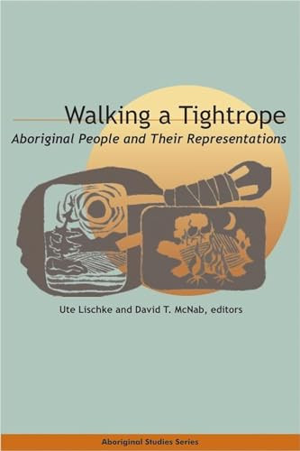 Walking a Tightrope (Aboriginal People and Their Representations) by Ute Lischke, David T. McNab, 9780889204843