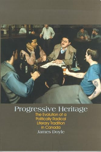 Progressive Heritage (The Evolution of a Politically Radical Literary Tradition in Canada) by James Doyle, 9780889203976