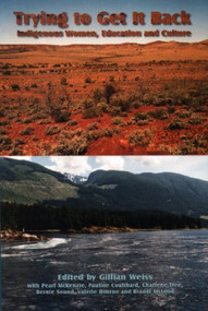 Trying to Get It Back (Indigenous Women, Education and Culture) by Gillian Weiss, 9780889203785