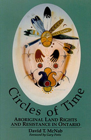 Circles of Time (Aboriginal Land Rights and Resistance in Ontario) by David T. McNab, 9780889203389