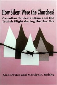 How Silent Were the Churches? (Canadian Protestantism and the Jewish Plight during the Nazi Era) by Alan Davies, Marilyn F. Nefsky, 9780889203099