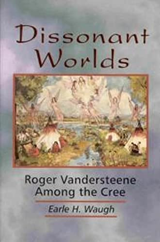 Dissonant Worlds (Roger Vandersteene among the Cree) by Earle H. Waugh, 9780889202788