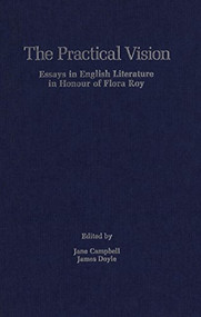 The Practical Vision (Essays in English Literature in Honour of Flora Roy) by Jane Campbell, James Doyle, 9781554584512