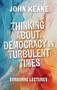 Thinking About Democracy in Turbulent Times (Sorbonne Lectures) by John Keane, 9781399545228