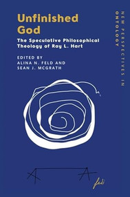 Unfinished God (The Speculative Philosophical Theology of Ray L. Hart) by Alina N Feld, Sean J. McGrath, 9781399532228