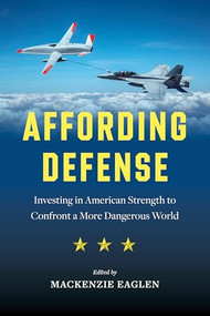 Affording Defense (Investing in American Strength to Confront a More Dangerous World) by Mackenzie Eaglen, Kyle Balzer, Dan Blumenthal, Hal Brands, James C. Capretta, Zack Cooper, Giselle Donnelly, John G. Ferrari, Rebecca Grant, Todd Harrison, Frederick W. Kagan, James Mattis, Elaine McCusker, Kori Schake, Michael R. Strain, Dustin Walker, 9780844750941