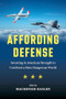 Affording Defense (Investing in American Strength to Confront a More Dangerous World) by Mackenzie Eaglen, Kyle Balzer, Dan Blumenthal, Hal Brands, James C. Capretta, Zack Cooper, Giselle Donnelly, John G. Ferrari, Rebecca Grant, Todd Harrison, Frederick W. Kagan, James Mattis, Elaine McCusker, Kori Schake, Michael R. Strain, Dustin Walker, 9780844750941