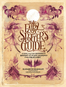 The Fairy Spotter's Guide (Where to Find Banshees, Bigfoot and Other Creatures from Folklore) by Elizabeth Dearnley, 9781035434626