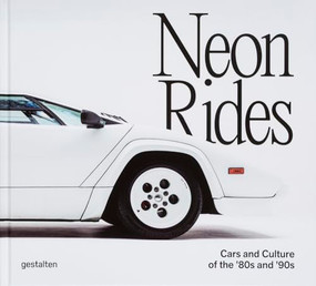 Neon Rides (Cars and Culture of the '80s and '90s) by gestalten, Petersen Automotive Museum, 9783967042252