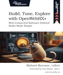 Build, Tune, Explore with OpenWebRX+ (Web-Connected Software-Defined Radio Made Simple) by Richard Murnane, 9798888651780