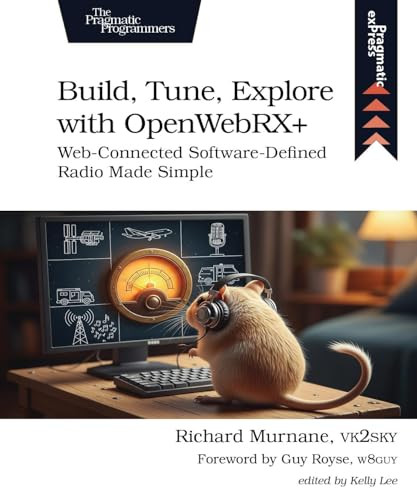 Build, Tune, Explore with OpenWebRX+ (Web-Connected Software-Defined Radio Made Simple) by Richard Murnane, 9798888651780