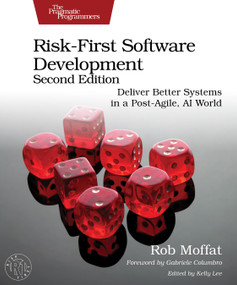 Risk-First Software Development, Second Edition (Deliver Better Systems in a Post-Agile, AI World) by Rob Moffat, 9798888651803
