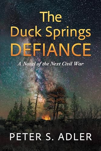 The Duck Springs Defiance (A Novel of the Next Civil War) by Peter S. Adler, 9781632261663