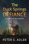 The Duck Springs Defiance (A Novel of the Next Civil War) by Peter S. Adler, 9781632261663
