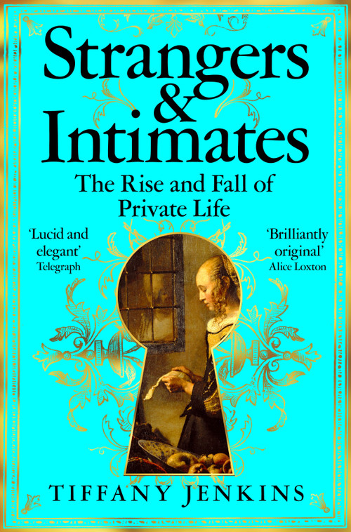Strangers and Intimates (The Rise and Fall of Private Life) - 9781529034189 by Tiffany Jenkins, 9781529034189