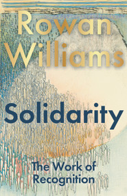 Solidarity (The Work of Recognition) by Rowan Williams, 9781399431514