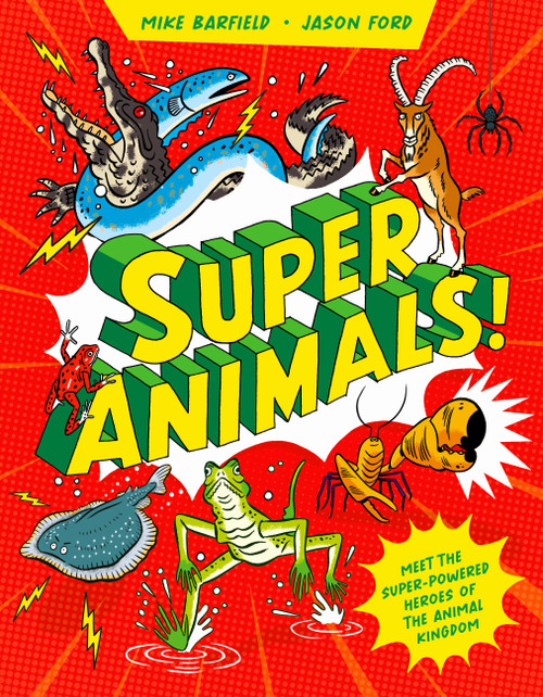 Super Animals! (Meet the superpowered heroes of the animal kingdom) by Mike Barfield, Jason Ford, 9781510231313