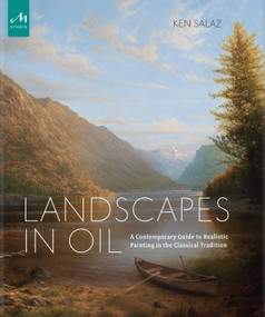 Landscapes in Oil (A Contemporary Guide to Realistic Painting in the Classical Tradition) by Ken Salaz, Peter Trippi, 9781580935067