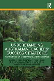 Understanding Australian Teachers' Success Strategies (Narratives of Motivation and Resilience) by Karen L. Peel, Deborah L. Mulligan, R. E. (Bobby) Harreveld, Nick Kelly, Patrick Alan Danaher, 9781032895123