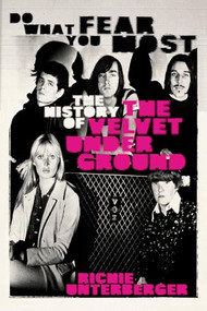 Do What You Fear Most (The History of the Velvet Underground) by Richie Unterberger, Dean Wareham, 9781913172992