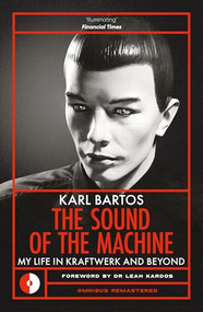 Sound of the Machine (My Life in Kraftwerk and Beyond) - 9781917274128 by Karl Bartos, 9781917274128