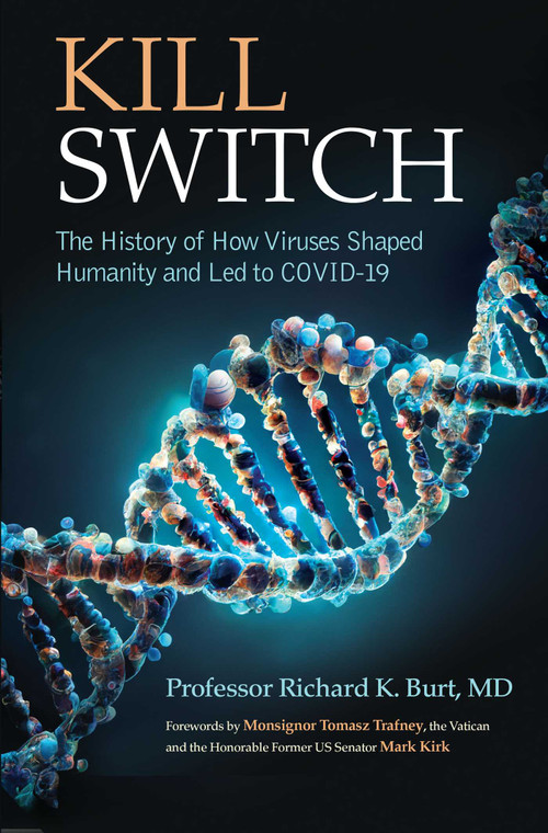 Kill Switch (The History of How Viruses Shaped Humanity and Led to COVID-19) by Dr. Richard Burt, 9781637634677
