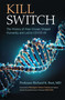 Kill Switch (The History of How Viruses Shaped Humanity and Led to COVID-19) by Dr. Richard Burt, 9781637634677