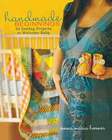 Handmade Beginnings (24 Sewing Projects to Welcome Baby) - 9798887982199 by Anna Maria Horner, 9798887982199