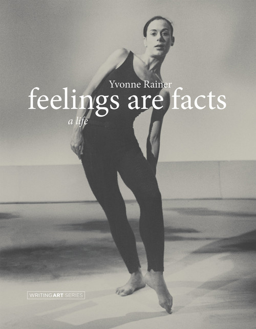 Feelings Are Facts (A Life) by Yvonne Rainer, 9780262525107
