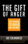 The Gift of Anger (Use Passion to Build Not Destroy) by Joe Solmonese, Judy Shepard, 9781626565883