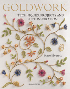 Goldwork (Techniques, Projects and Pure Inspiration) by Hazel Everett, 9781844486267