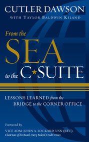 From the Sea to the C-Suite (Lessons Learned from the Bridge to the Corner Office) - 9798892410380 by Cutler Dawson, Taylor B. Kiland, John A. Lockard, 9798892410380