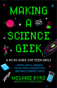 Making a Science Geek (A No BS Guide for Teen Girls) by Melanie Byrd, 9781684819157