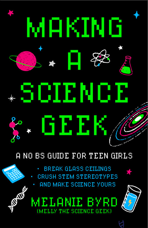 Making a Science Geek (A No BS Guide for Teen Girls) by Melanie Byrd, 9781684819157