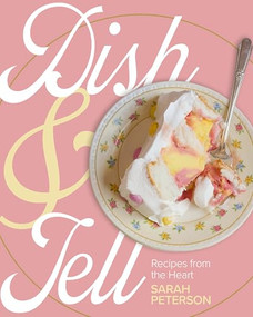 Dish and Tell (Recipes from the Heart) by Sarah Peterson, 9781681343297