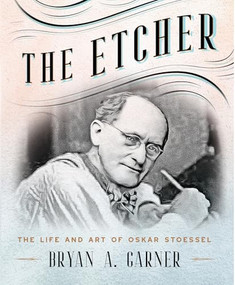 The Etcher (The Life and Art of Oskar Stoessel) by Bryan A. Garner, 9781567928402