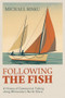 Following the Fish (A History of Commercial Fishing Along Minnesota's North Shore) by Michael Risku, 9781681343068