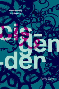 Cisgender (Disorienting a Category) by Perry Zurn, 9781478038771