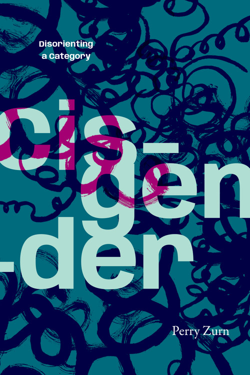 Cisgender (Disorienting a Category) by Perry Zurn, 9781478038771