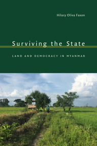 Surviving the State (Land and Democracy in Myanmar) by Hilary Oliva Faxon, 9781478038849