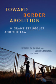 Toward Border Abolition (Migrant Struggles and the Law) by Nicholas De Genova, Daniel I. Morales, 9781478038917