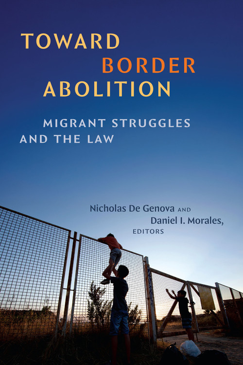 Toward Border Abolition (Migrant Struggles and the Law) by Nicholas De Genova, Daniel I. Morales, 9781478038917